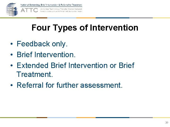 Four Types of Intervention • Feedback only. • Brief Intervention. • Extended Brief Intervention