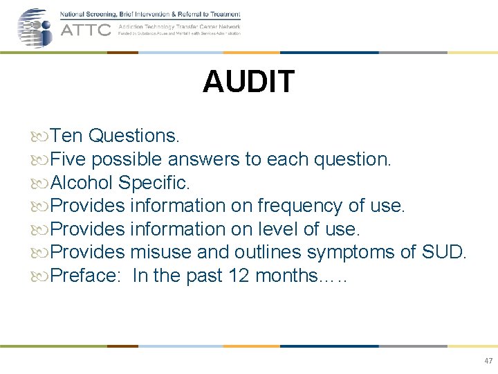 AUDIT Ten Questions. Five possible answers to each question. Alcohol Specific. Provides information on