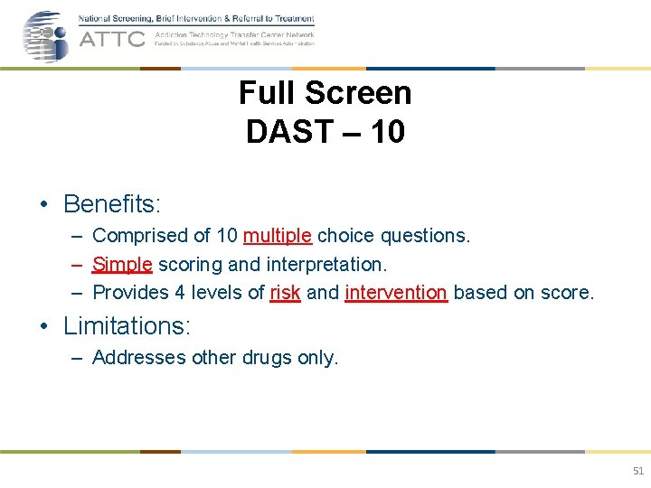 Full Screen DAST – 10 • Benefits: – Comprised of 10 multiple choice questions.
