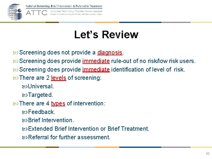 Let’s Review Screening does not provide a diagnosis. Screening does provide immediate rule-out of