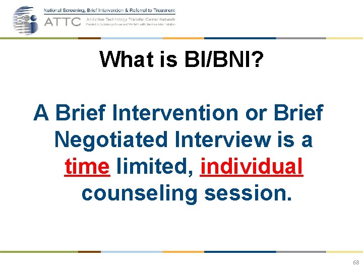 What is BI/BNI? A Brief Intervention or Brief Negotiated Interview is a time limited,