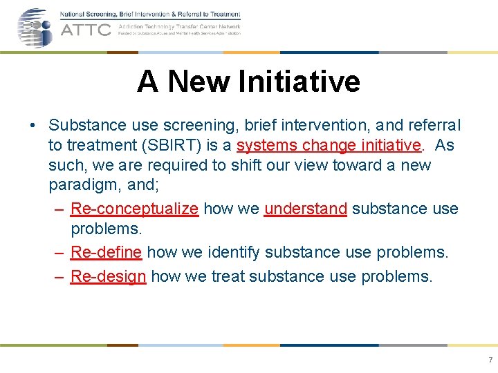 A New Initiative • Substance use screening, brief intervention, and referral to treatment (SBIRT)