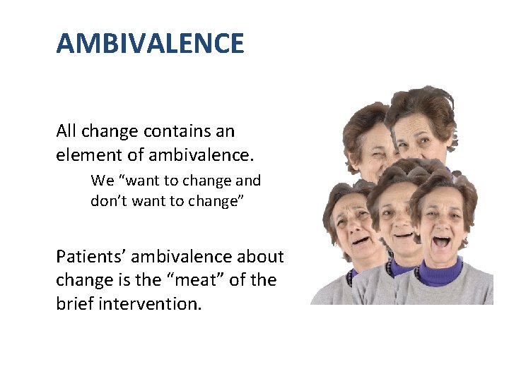 AMBIVALENCE All change contains an element of ambivalence. We “want to change and don’t