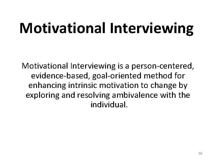 Motivational Interviewing is a person-centered, evidence-based, goal-oriented method for enhancing intrinsic motivation to change