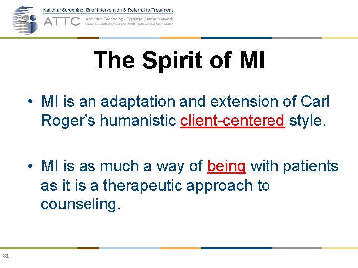 The Spirit of MI • MI is an adaptation and extension of Carl Roger’s