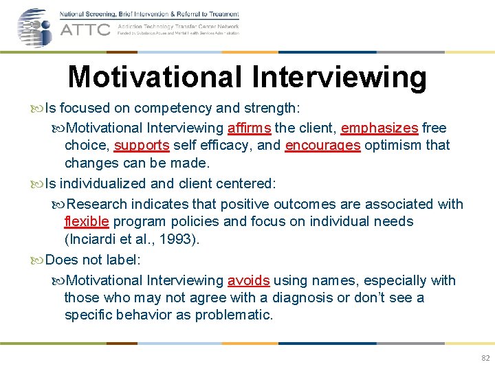 Motivational Interviewing Is focused on competency and strength: Motivational Interviewing affirms the client, emphasizes