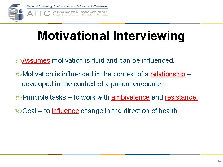 Motivational Interviewing Assumes motivation is fluid and can be influenced. Motivation is influenced in
