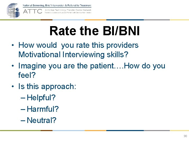 Rate the BI/BNI • How would you rate this providers Motivational Interviewing skills? •