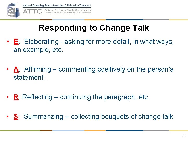 Responding to Change Talk • E: Elaborating - asking for more detail, in what