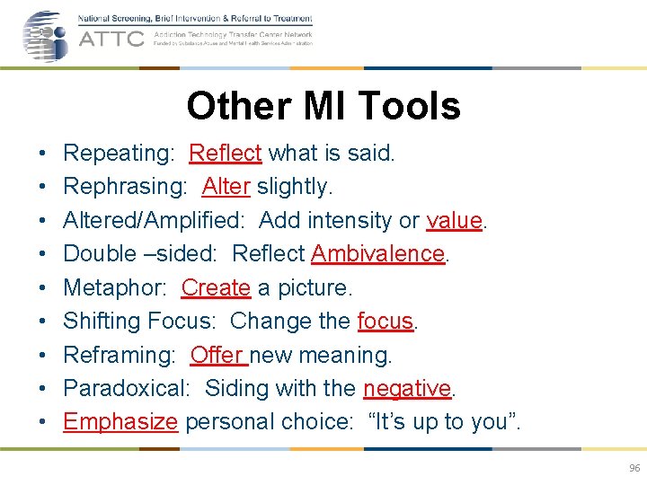 Other MI Tools • • • Repeating: Reflect what is said. Rephrasing: Alter slightly.