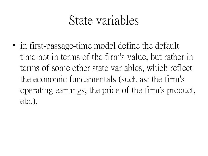 State variables • in first-passage-time model define the default time not in terms of