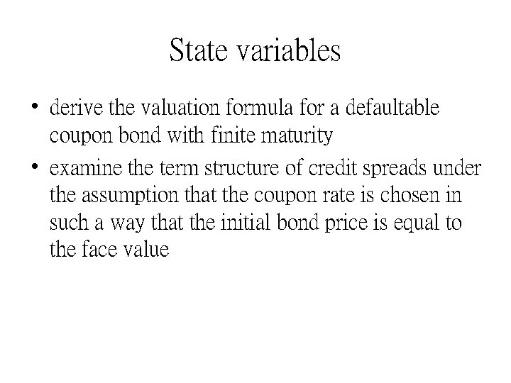 State variables • derive the valuation formula for a defaultable coupon bond with finite