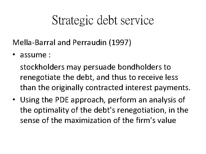 Strategic debt service Mella Barral and Perraudin (1997) • assume : stockholders may persuade