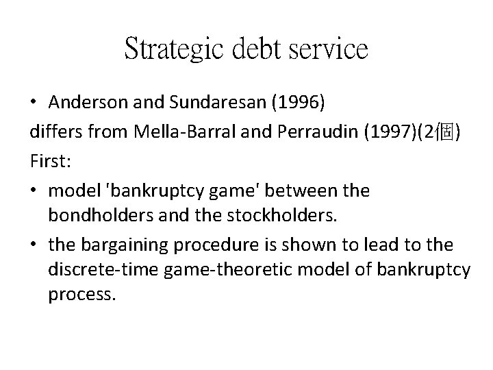 Strategic debt service • Anderson and Sundaresan (1996) differs from Mella Barral and Perraudin