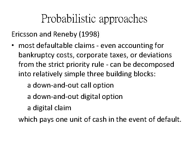 Probabilistic approaches Ericsson and Reneby (1998) • most defaultable claims even accounting for bankruptcy