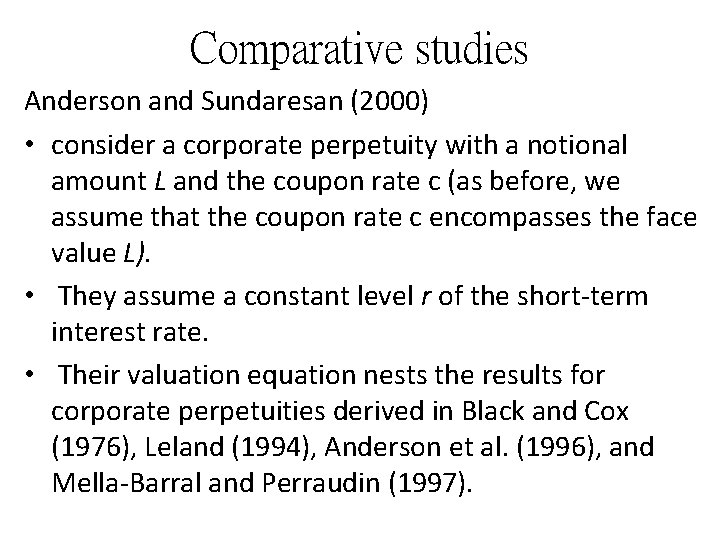 Comparative studies Anderson and Sundaresan (2000) • consider a corporate perpetuity with a notional