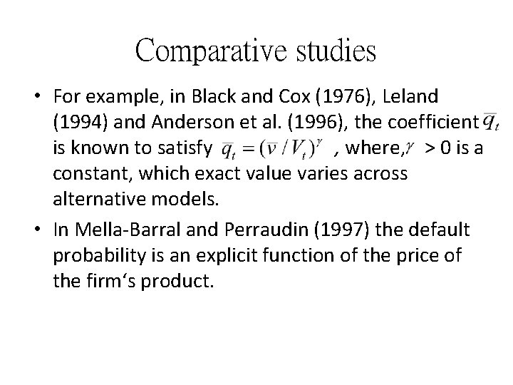 Comparative studies • For example, in Black and Cox (1976), Leland (1994) and Anderson