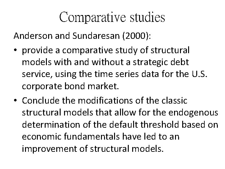 Comparative studies Anderson and Sundaresan (2000): • provide a comparative study of structural models