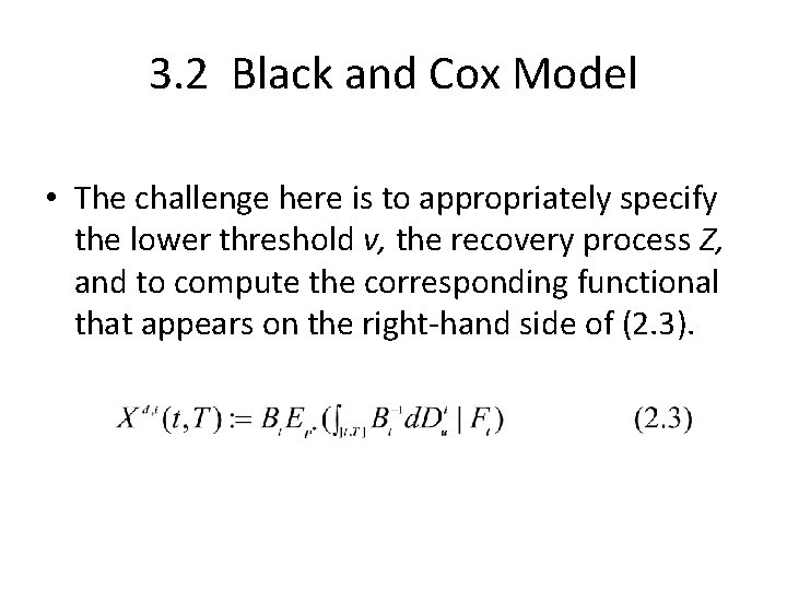 3. 2 Black and Cox Model • The challenge here is to appropriately specify