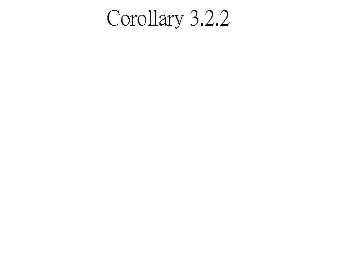 Corollary 3. 2. 2 