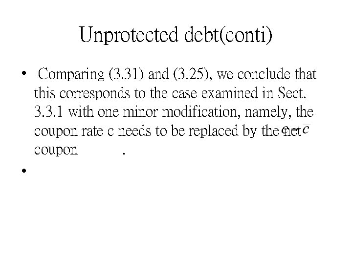 Unprotected debt(conti) • Comparing (3. 31) and (3. 25), we conclude that this corresponds