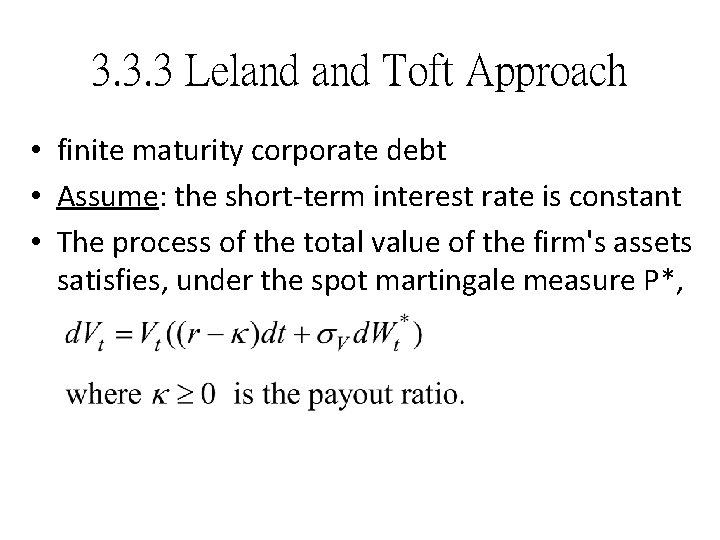 3. 3. 3 Leland Toft Approach • finite maturity corporate debt • Assume: the