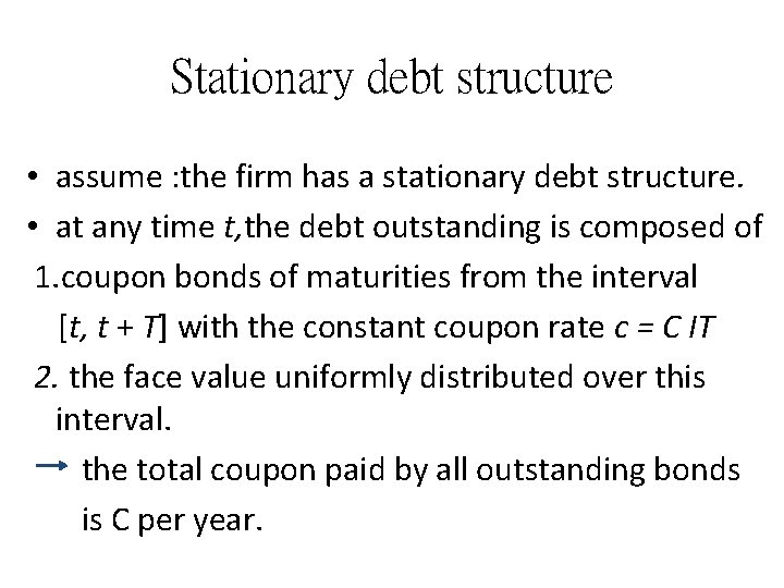 Stationary debt structure • assume : the firm has a stationary debt structure. •