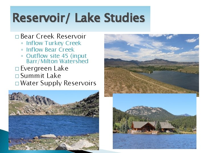 Reservoir/ Lake Studies � Bear Creek Reservoir ◦ Inflow Turkey Creek ◦ Inflow Bear