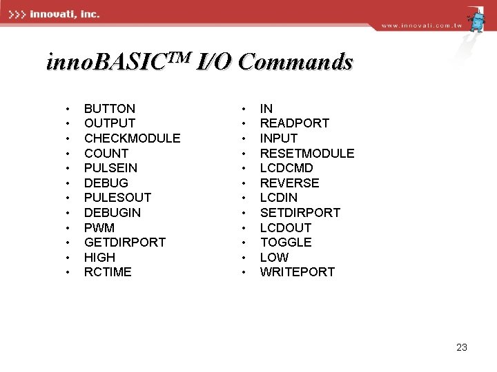 inno. BASICTM I/O Commands • • • BUTTON OUTPUT CHECKMODULE COUNT PULSEIN DEBUG PULESOUT