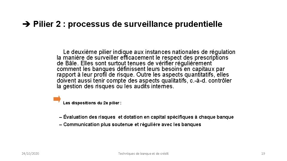 Pilier 2 : processus de surveillance prudentielle Le deuxième pilier indique aux instances