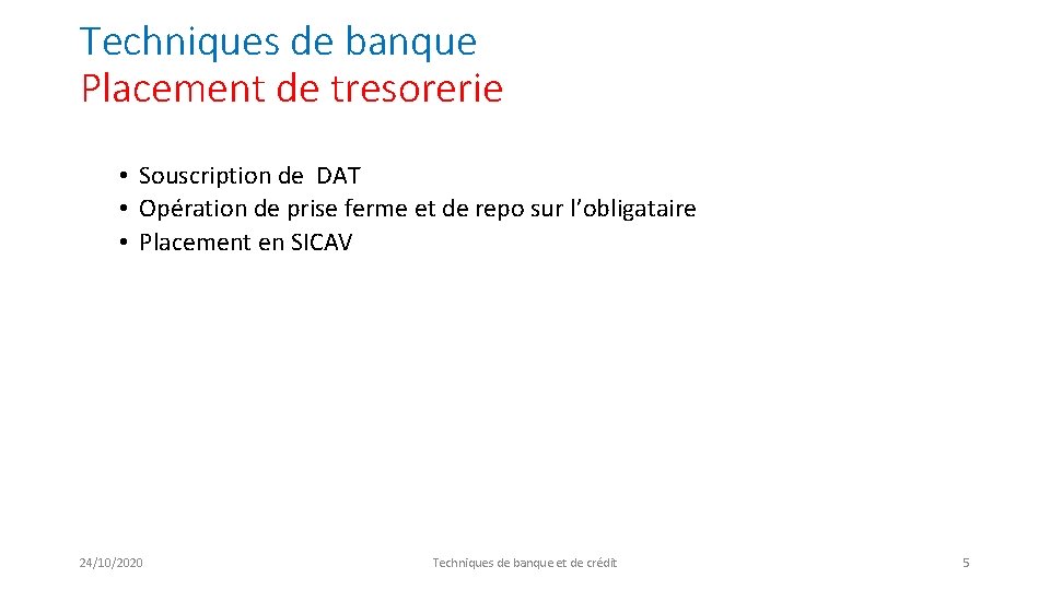 Techniques de banque Placement de tresorerie • Souscription de DAT • Opération de prise