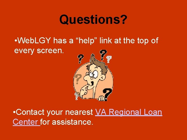 Questions? • Web. LGY has a “help” link at the top of every screen.