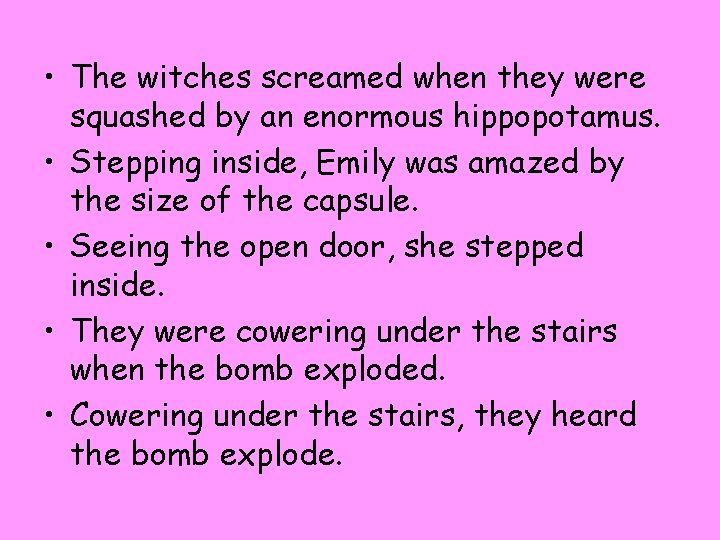 • The witches screamed when they were squashed by an enormous hippopotamus. •