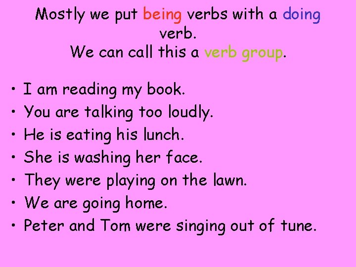 Mostly we put being verbs with a doing verb. We can call this a