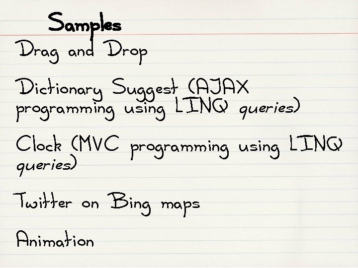 Samples Drag and Drop Dictionary Suggest (AJAX programming using LINQ queries) Clock (MVC programming