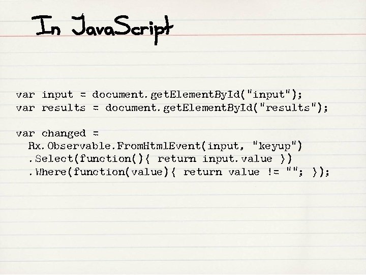 In Java. Script var input = document. get. Element. By. Id("input"); var results =