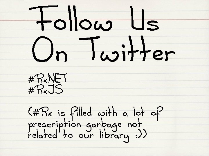 Follow Us On Twitter #Rx. NET #Rx. JS (#Rx is filled with a lot