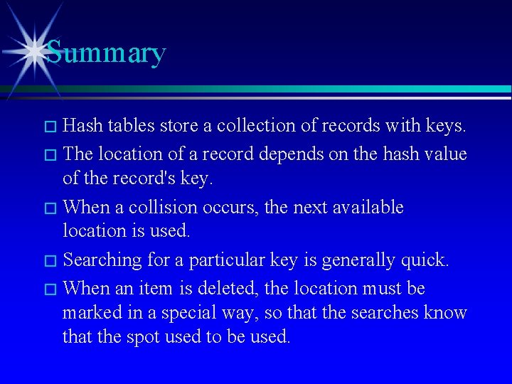 Summary � Hash tables store a collection of records with keys. � The location
