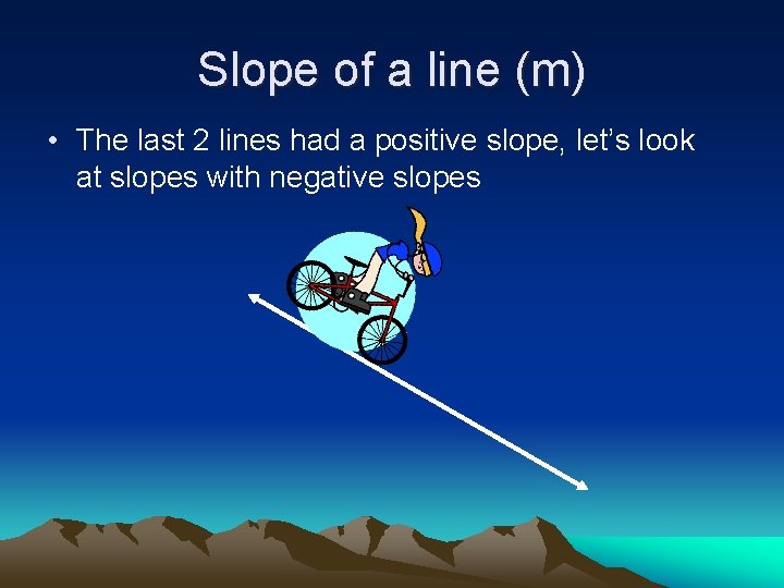 Slope of a line (m) • The last 2 lines had a positive slope,