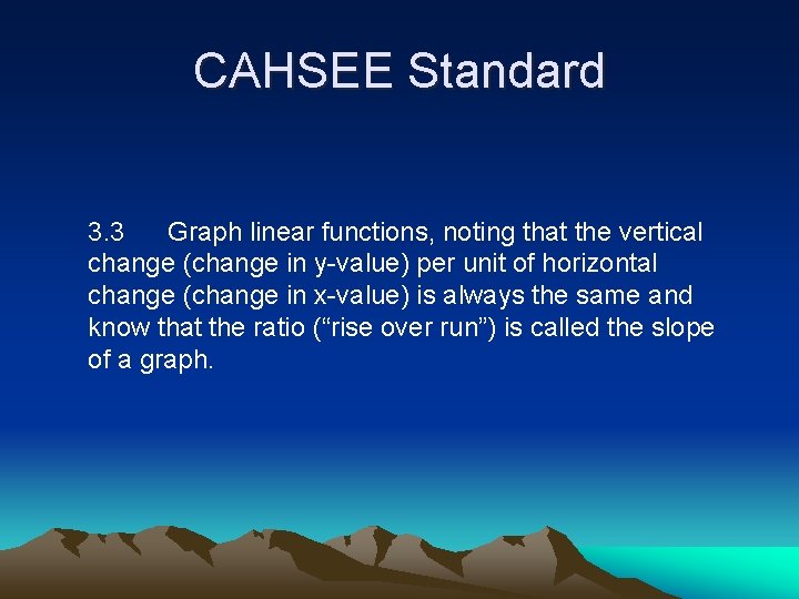 CAHSEE Standard 3. 3 Graph linear functions, noting that the vertical change (change in