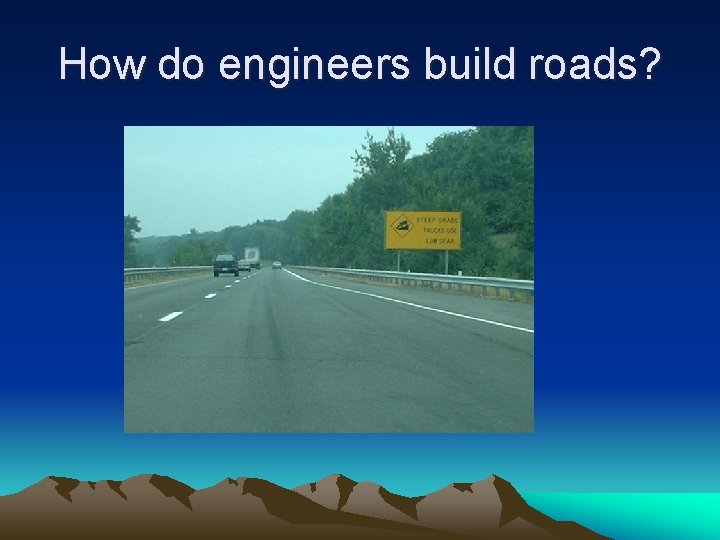 How do engineers build roads? 