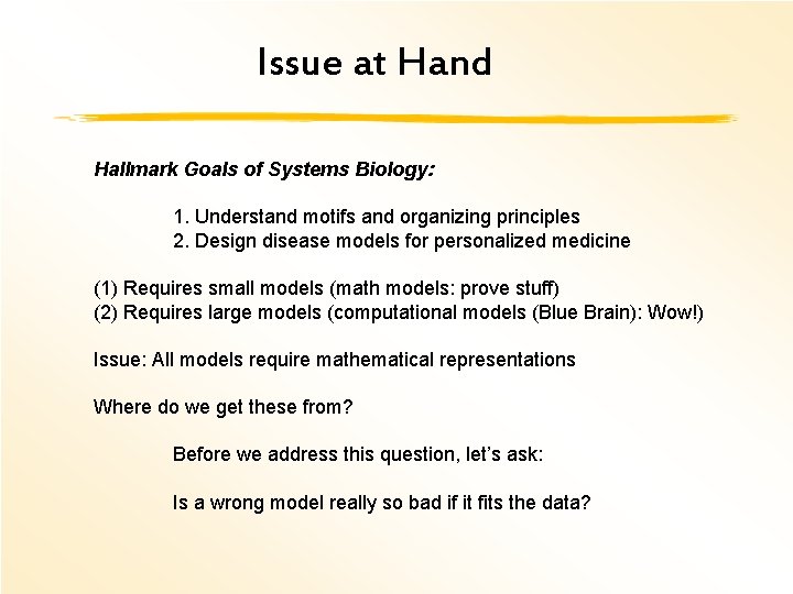 Issue at Hand Hallmark Goals of Systems Biology: 1. Understand motifs and organizing principles