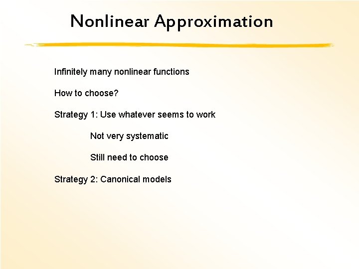 Nonlinear Approximation Infinitely many nonlinear functions How to choose? Strategy 1: Use whatever seems