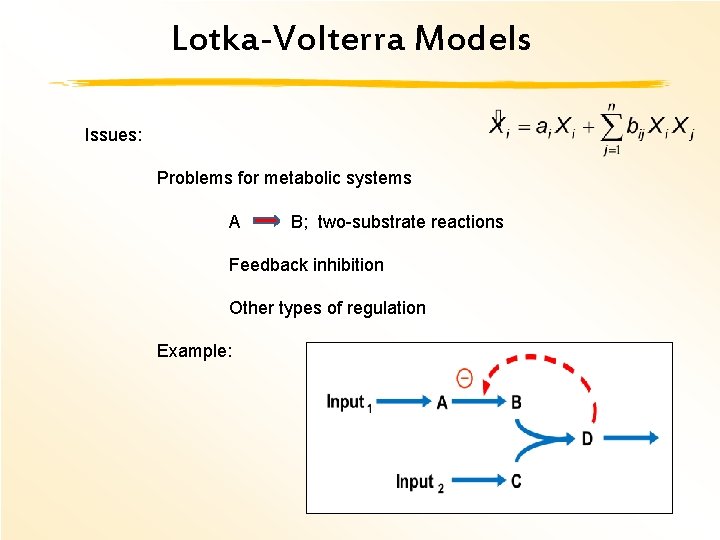 Lotka-Volterra Models Issues: Problems for metabolic systems A B; two-substrate reactions Feedback inhibition Other