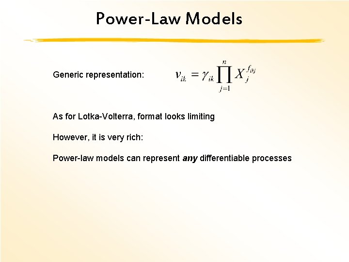 Power-Law Models Generic representation: As for Lotka-Volterra, format looks limiting However, it is very