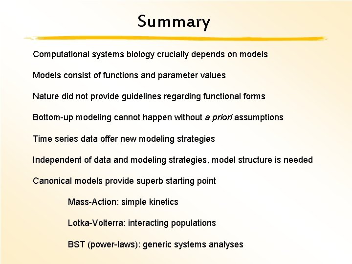 Summary Computational systems biology crucially depends on models Models consist of functions and parameter