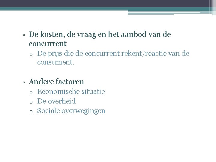 ▫ De kosten, de vraag en het aanbod van de concurrent o ▫ De