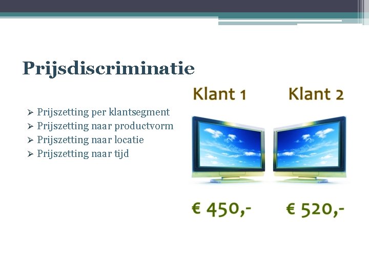 Prijsdiscriminatie Ø Prijszetting per klantsegment Ø Prijszetting naar productvorm Ø Prijszetting naar locatie Ø