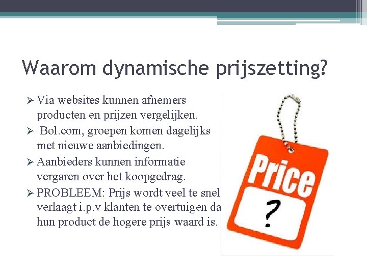 Waarom dynamische prijszetting? Ø Via websites kunnen afnemers producten en prijzen vergelijken. Ø Bol.