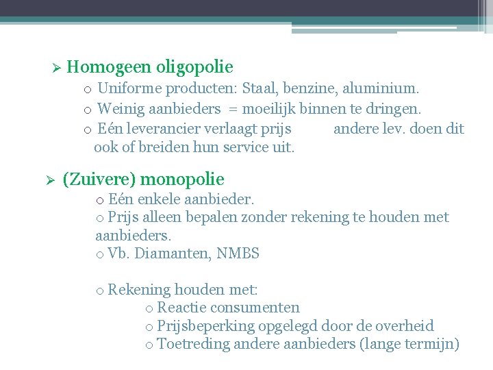 Ø Homogeen oligopolie o Uniforme producten: Staal, benzine, aluminium. o Weinig aanbieders = moeilijk